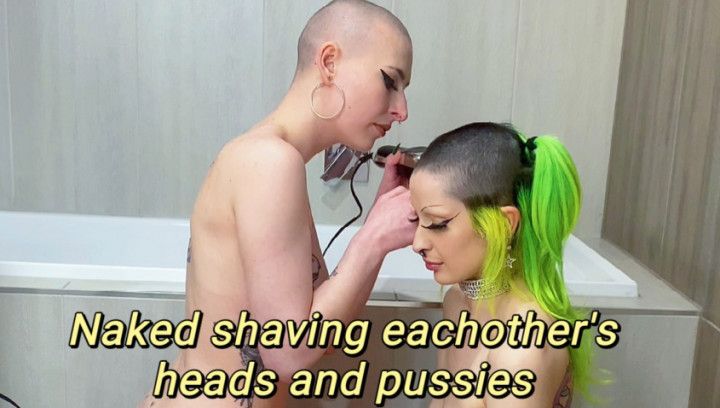 Naked shaving eachother's heads and pussies