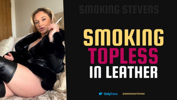 Smoking Topless In Leather