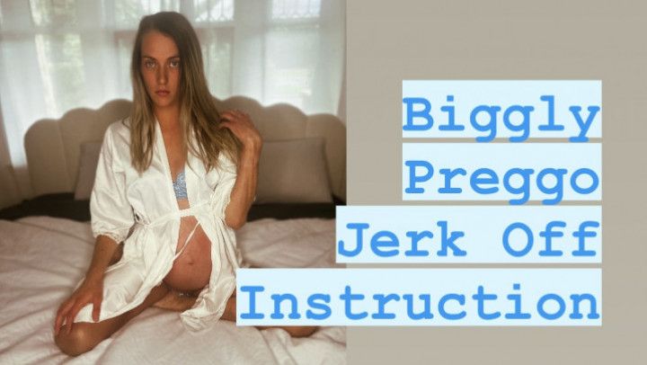 Biggly Preggo Jerk off Instructions