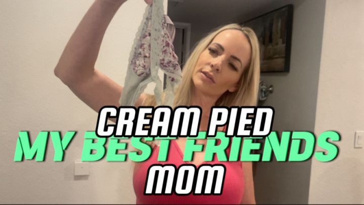 CREAM PIED MY BEST FRIENDS MOM