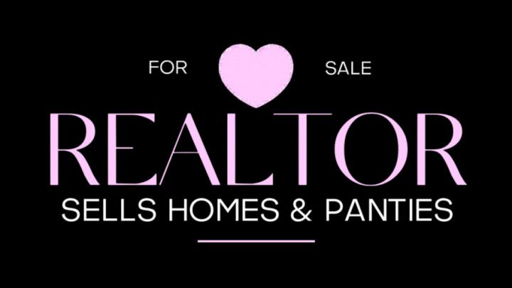 FOR SALE - REALTOR SELLS HOMES AND PANTIES