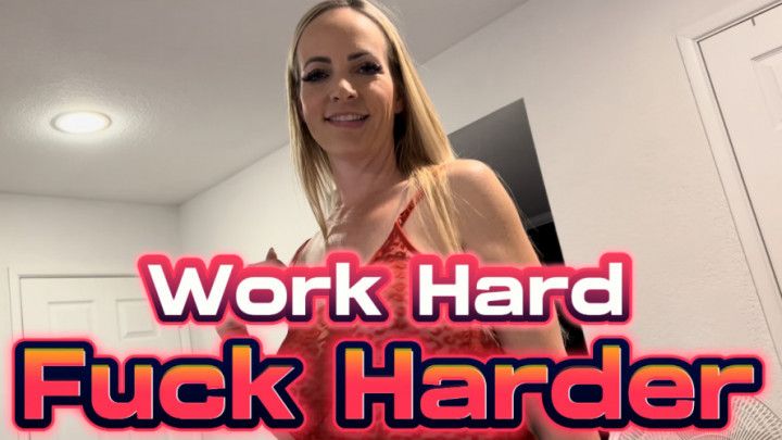 WORK HARD FUCK HARDER