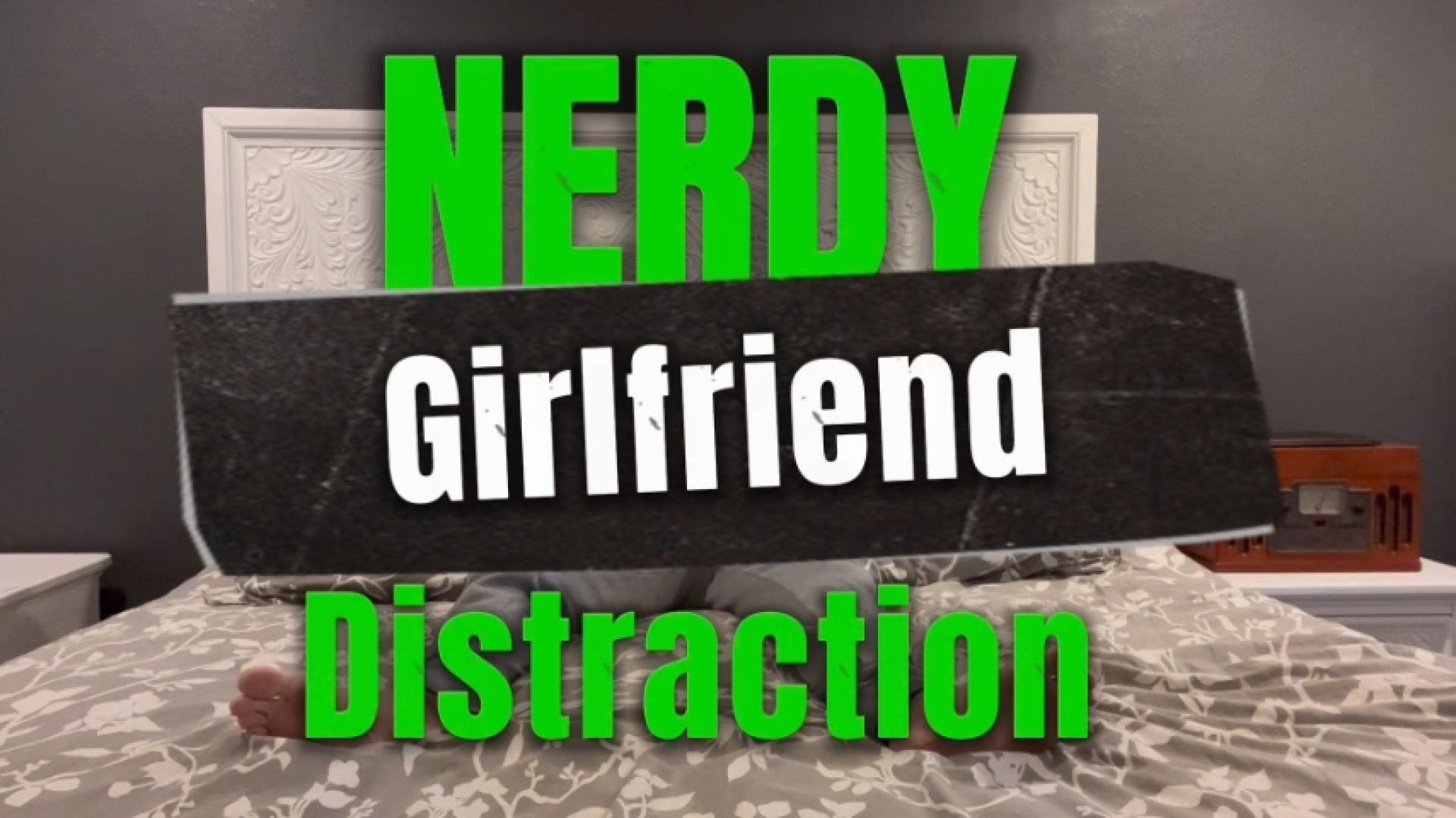 NERDY GIRLFRIEND DISTRACTION