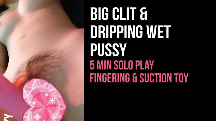 Big Clit &amp; Dripping Wet Pussy