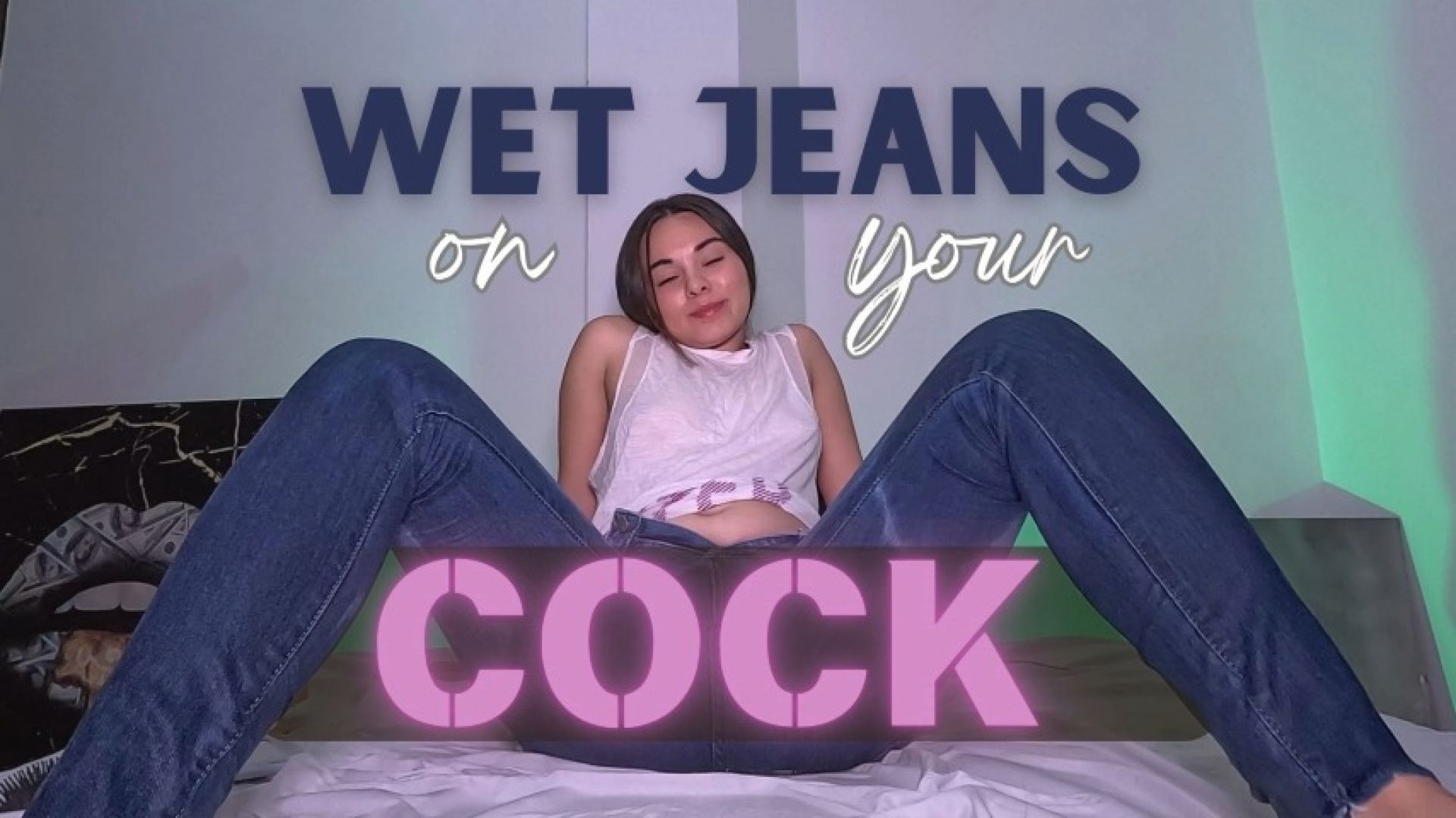 WET JEANS ON YOUR COCK