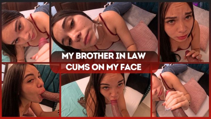 My setpbrother in law cums on my face