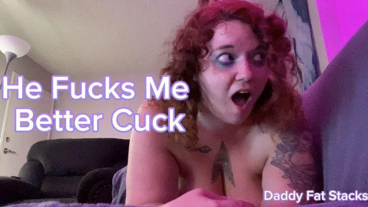 He Fucks Me Better Cuck