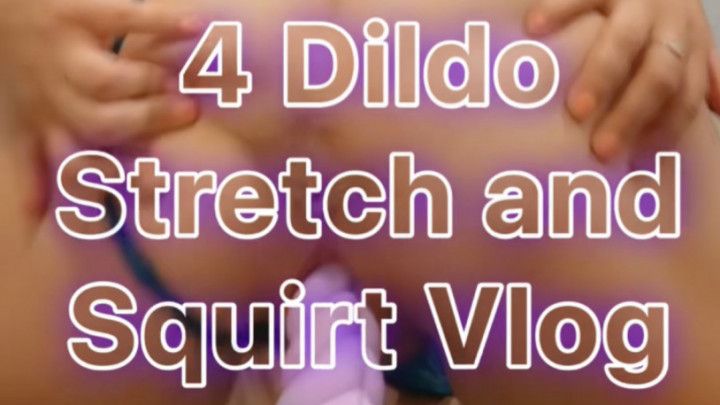 Four Dildo Pussy Stretch and Squirt