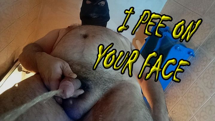 I pee on your face