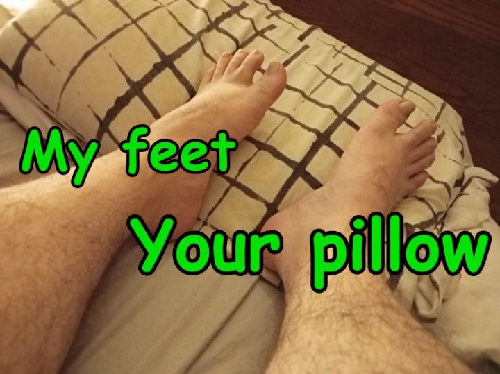 My feet, your pillow