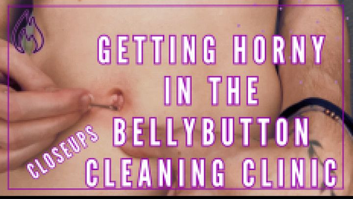 Getting horny in the BELLYBUTTON cleaning CLINIC