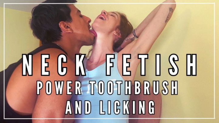 NECK FETISH - Power toothbrush and licking