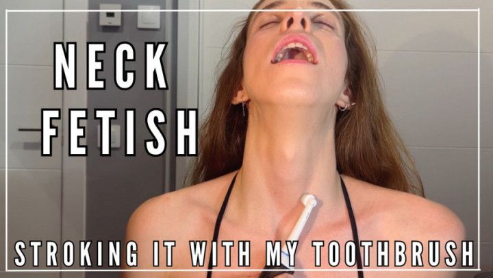 NECK FETISH - Stroking it with my power toothbrush