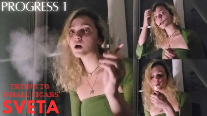 Sveta's Progress 1: Trying to inhale Cigars