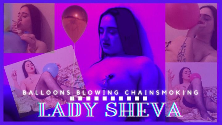 Lady Sheva: Balloons blowing chainsmoking