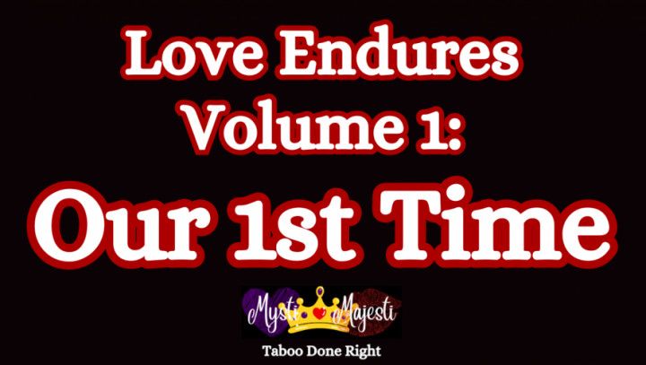 Love Endures- Vol 1: Our 1st Time