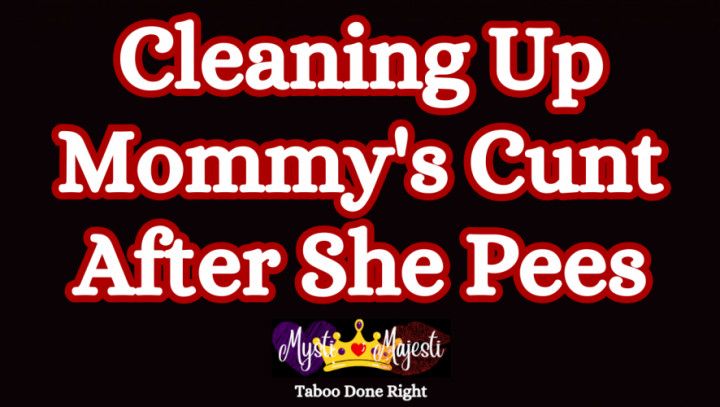 Cleaning Up Mommy's Cunt After She Pees