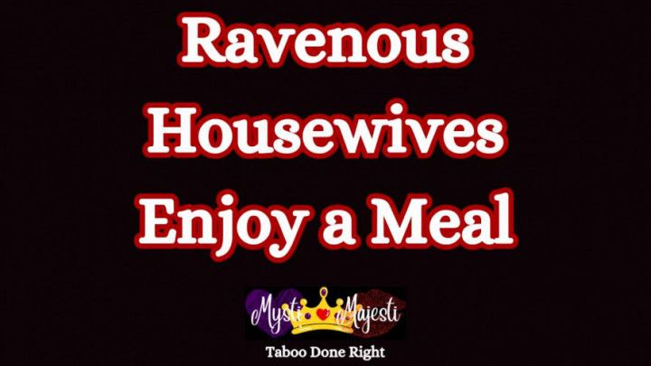 Ravenous Housewives Enjoy a Meal