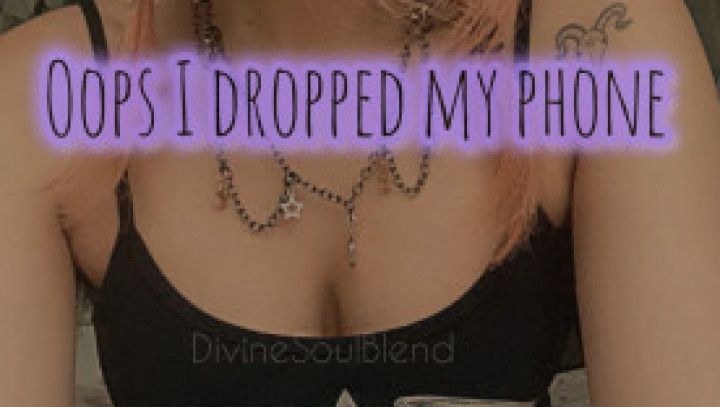 Oops I dropped my phone