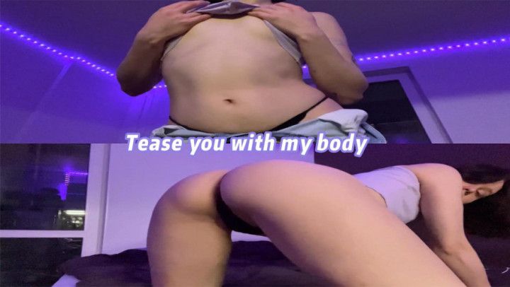 Tease you with my body