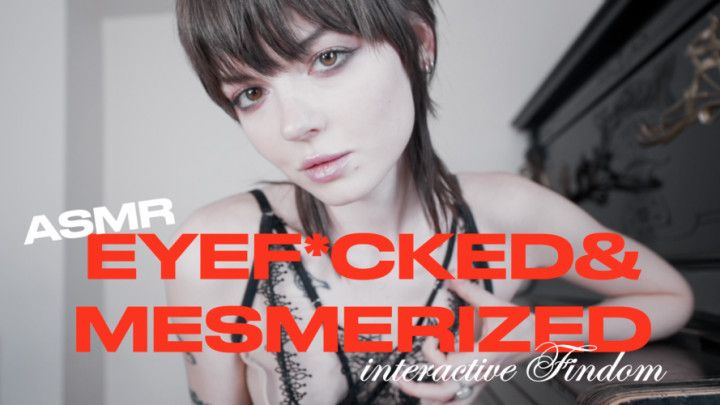 Eyefucked &amp; Mesmerized - Interactive ASMR Findom