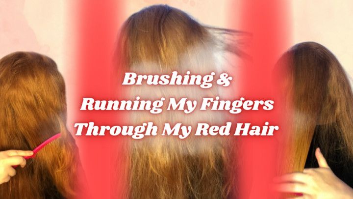 Brushing &amp; Running My Fingers Through My Hair