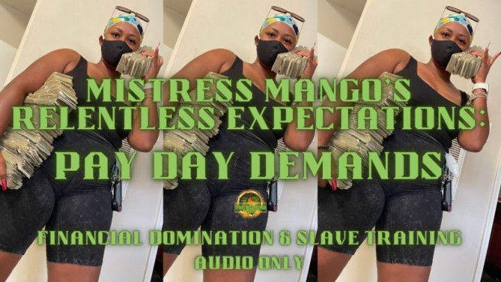 Mistress Mangos Relentless Expectations Pay Day Demands