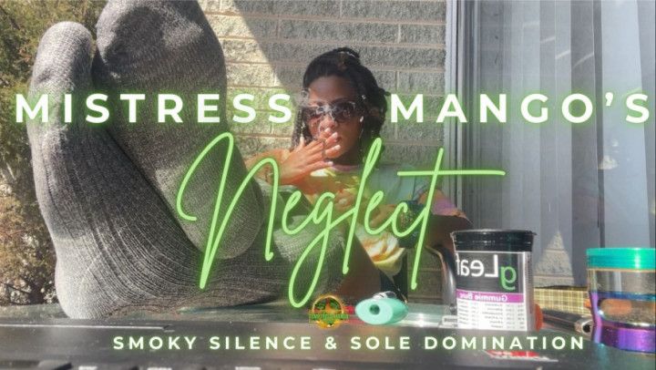 Mistress Mango's Neglect: Smoky Silence &amp; Sole Domination