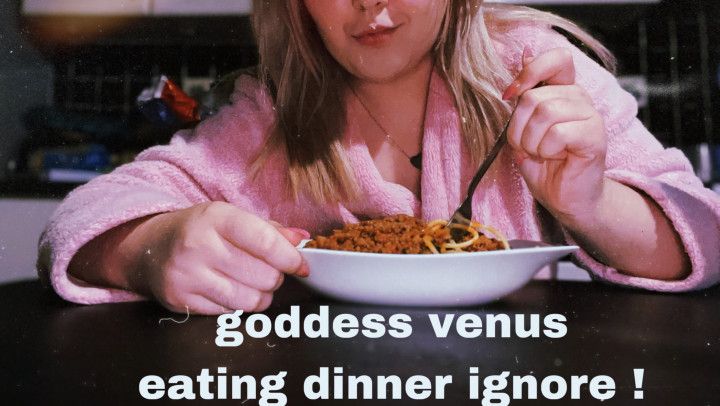 goddess venus ignores you while eating dinner