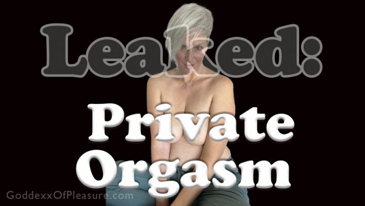 Leaked: Private Orgasm