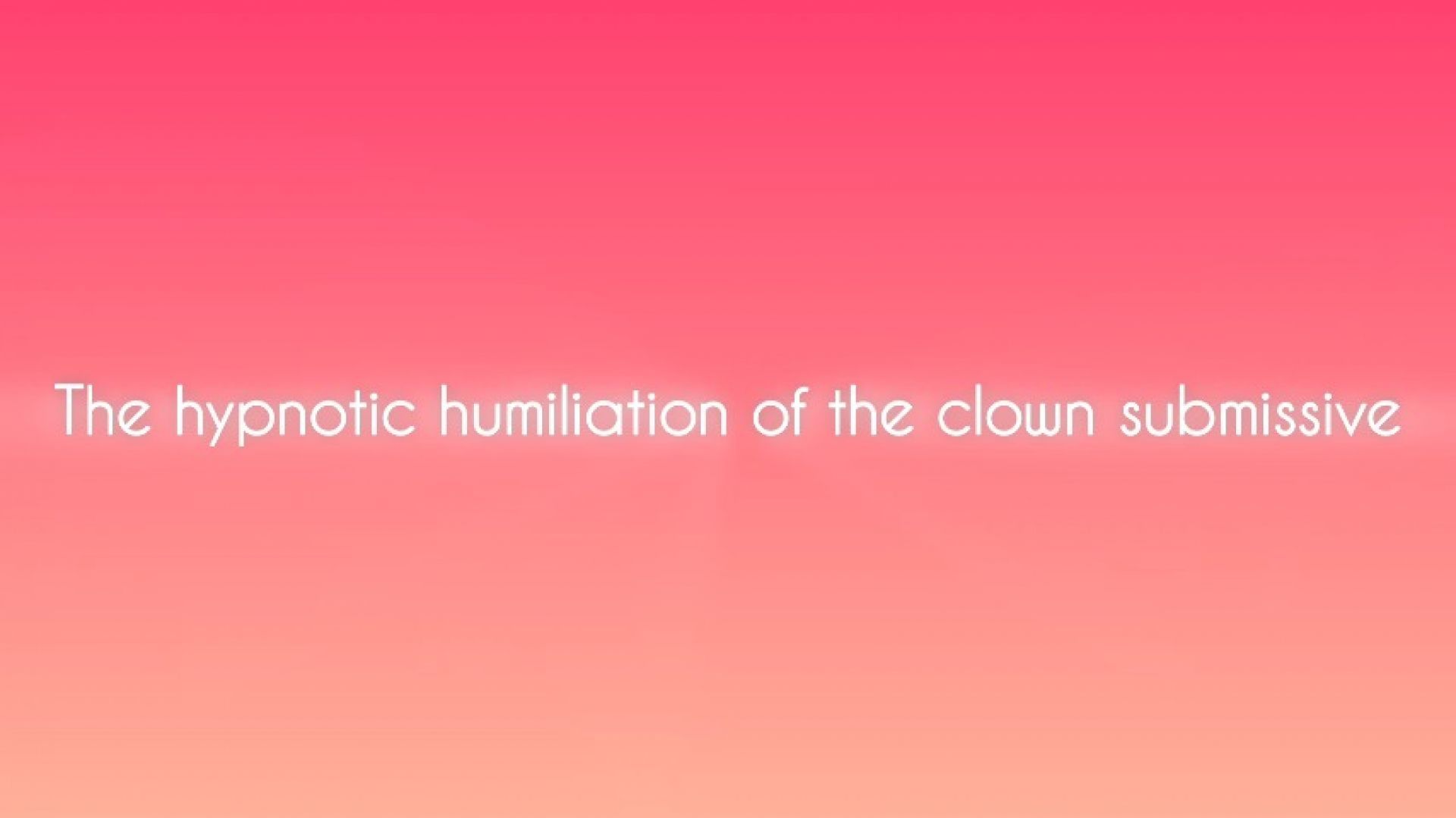 The mind fuck humiliation of the clown submissive