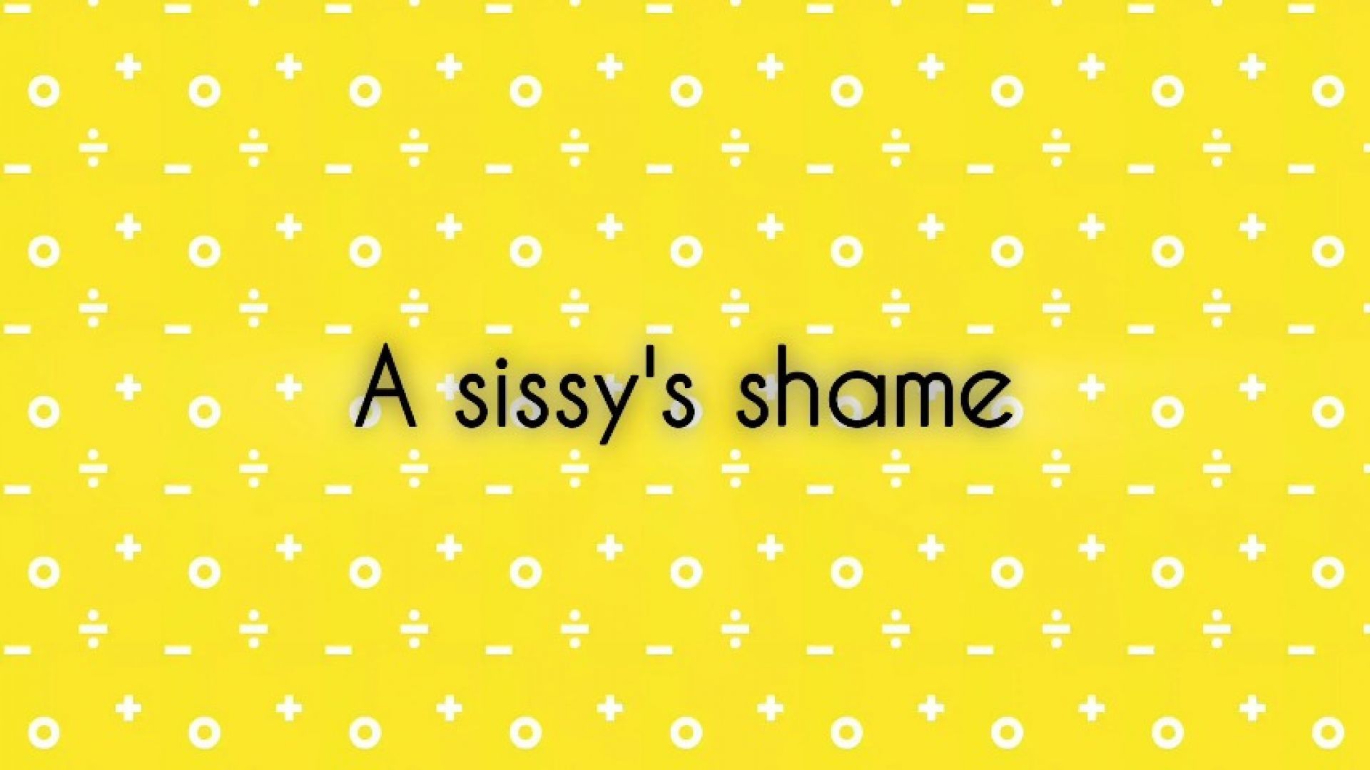 A sissy's shame