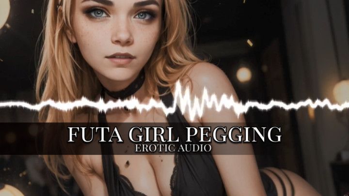 Futa Girl Pegging | Erotic Audio