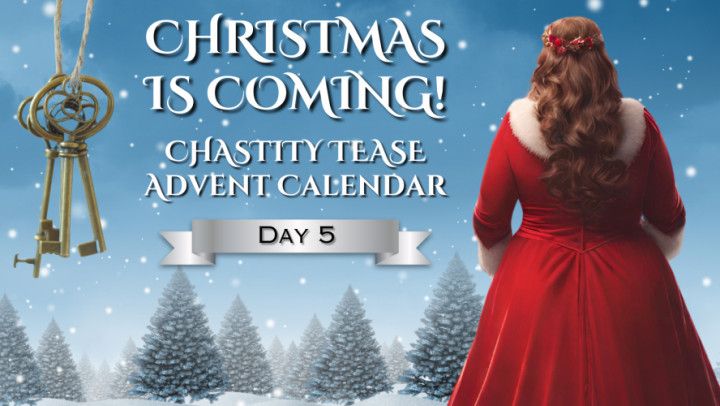 CHRISTMAS IS COMING - Chastity Advent Calendar - Day 5