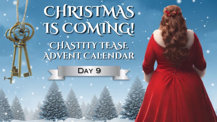 CHRISTMAS IS COMING - Chastity Advent Calendar - Day 9