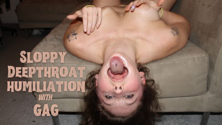 Sloppy Deepthroat Humiliation With Gag