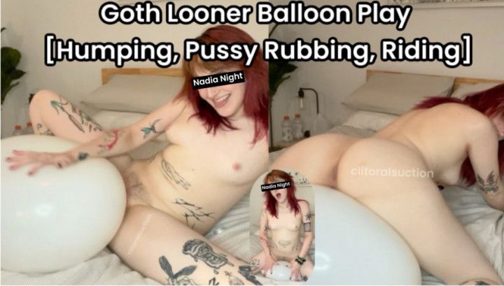 Goth Looner Balloon Blow, Riding, Humping, Pussy Rubbing