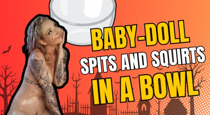 Baby-Doll Spits and Squirts in a Bowl