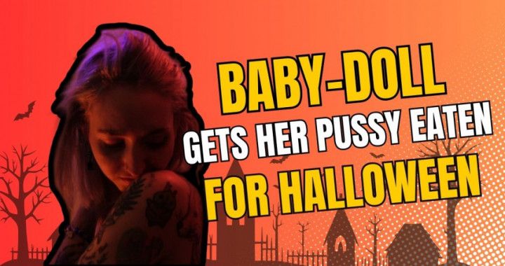 Baby-Doll gets for Pussy eaten for Halloween