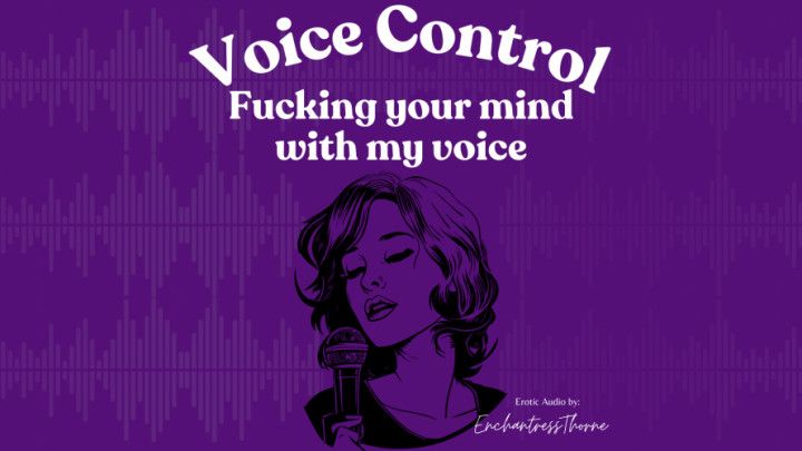 Voice Control: Fucking your mind with my voice