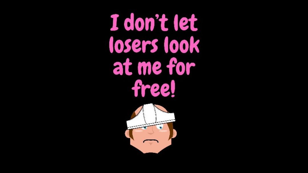 I don't let losers look at me for free