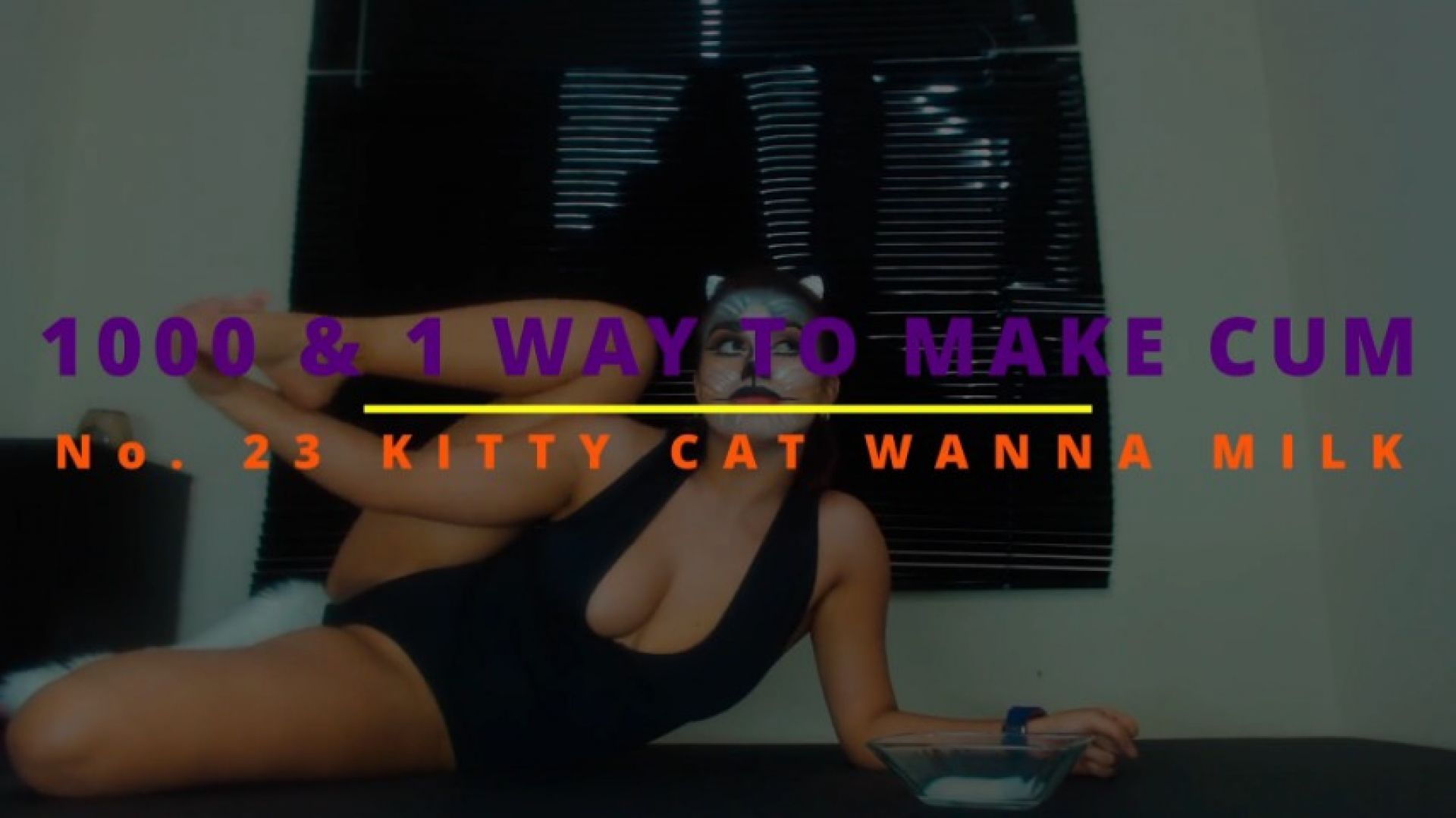 1000 &amp; 1 WAY TO MAKE CUM - No. 23 KITTY CAT WANNA MILK