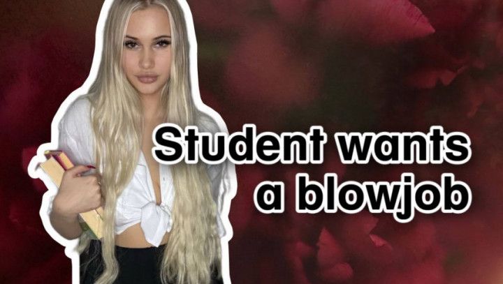 Student wants a blowjob