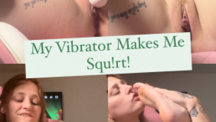 My Vibrator Makes me Squirt