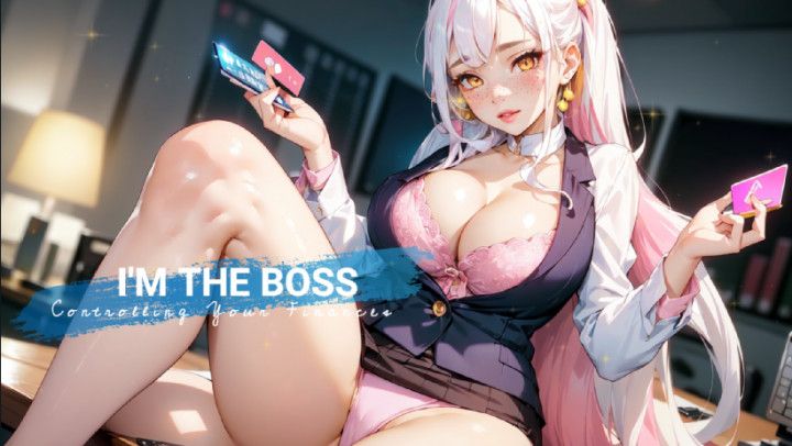 I'm The Boss - Controlling Your Finances [Findom