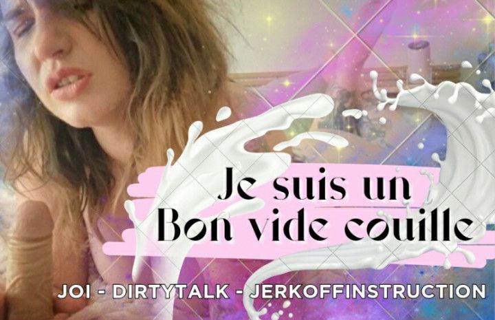 Je suis un bon vide couille  dirtytalk