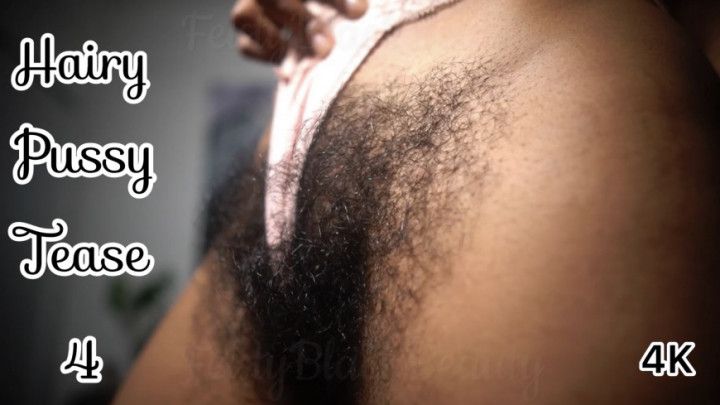 Hairy Pussy Tease 4 - Non - Stop Talking 4K