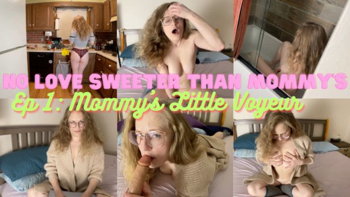 Ep1: No Love Sweeter Than Mommy's - Mommy's Little Voyeur