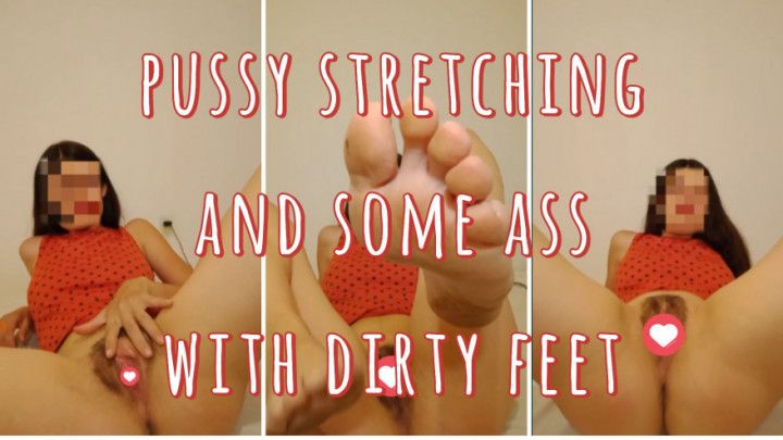 Pussy stretching and some ass with dirty feet