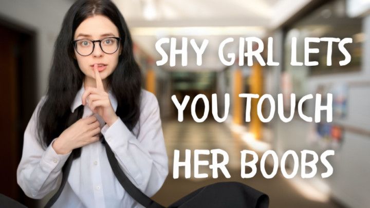 Shy girl lets you touch her boobs